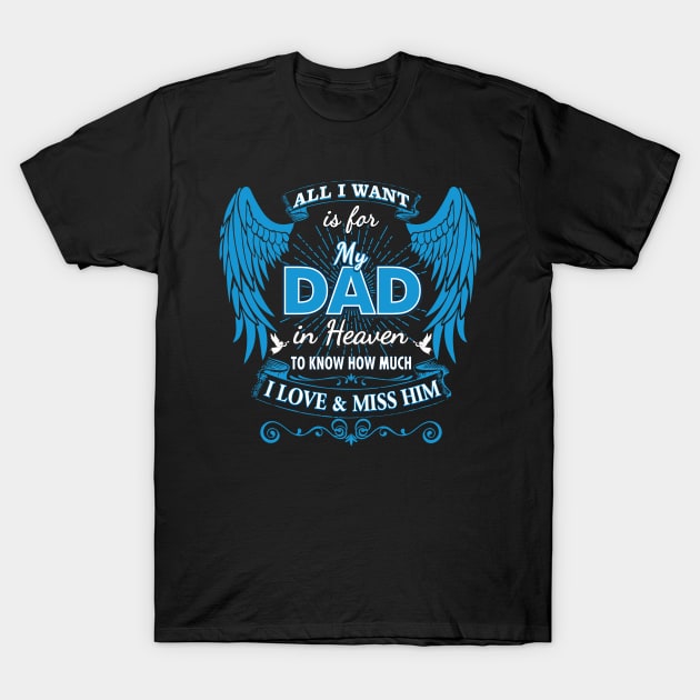 All I Want is for My Dad in Heaven T-Shirt by The Printee Co